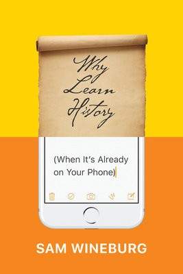 Why Learn History (When Its Already on Your Phone) - (Wineburg Sam)(Paperback)