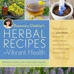 Rosemary Gladstar: Rosemary Gladstar's Herbal Recipes for Vibrant Health