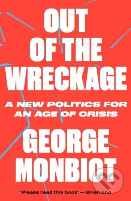 Out of the Wreckage - Monbiot, George