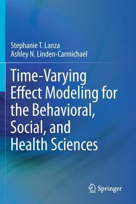 Time-Varying Effect Modeling for the Behavioral, Social, and Health Sciences - (Lanza Stephanie T.)(Paperback)
