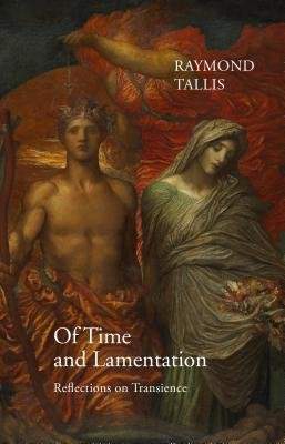 Of Time and Lamentation: Reflections on Transience - (Tallis Raymond)(Pevná vazba)