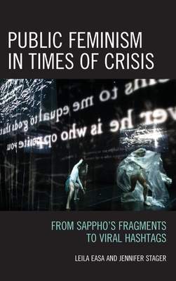 Public Feminism in Times of Crisis: From Sapphos Fragments to Viral Hashtags - (Easa Leila)(Pevná vazba)