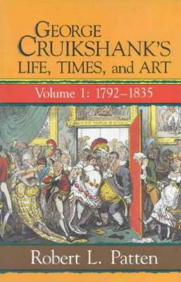 George Cruikshanks Life, Times and Art - Volume I: 1792-1835 (Patten Robert L.)(Pevná vazba)