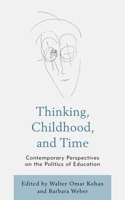 Thinking, Childhood, and Time: Contemporary Perspectives on the Politics of Education - (Kohan Walter Omar)(Pevná vazba)