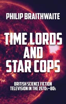 Time Lords and Star Cops - Braithwaite, Philip