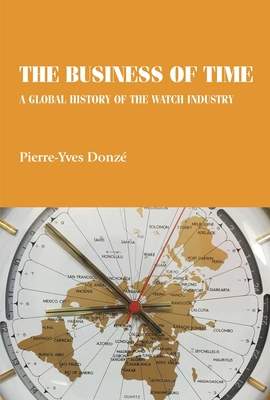 The business of time: A global history of the watch industry - (Donz Pierre-Yves)(Pevná vazba)