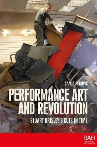 Performance Art and Revolution: Stuart Brisleys Cuts in Time - (Perovic Sanja)(Pevná vazba)