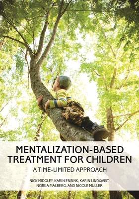 Mentalization-Based Treatment for Children: A Time-Limited Approach - (Midgley Nick)(Paperback)