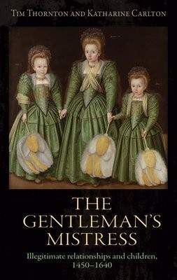 The gentlemans mistress: Illegitimate relationships and children, 1450-1640 - (Thornton Tim)(Pevná vazba)