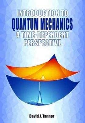 Introduction to Quantum Mechanics: A Time-Dependent Perspective - (Tannor David)(Paperback)