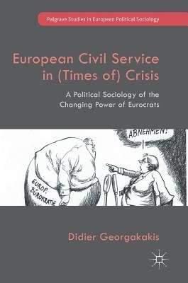 European Civil Service in (Times Of) Crisis: A Political Sociology of the Changing Power of Eurocrats - (Georgakakis Didier)(Pevná vazba)