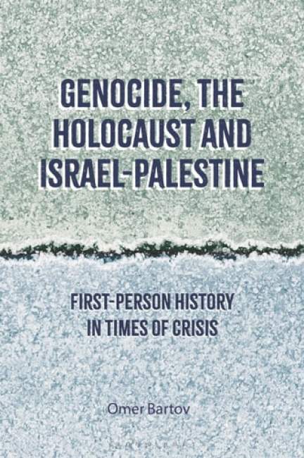 Genocide, the Holocaust and Israel-Palestine: First-Person History in Times of Crisis - (Bartov Omer)(Pevná vazba)