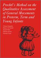 Prechtl's Method on the Qualitative Assessment of General Movements in Preterm, Term and Young Infants - Einspieler, Christa a Prechtl, Heinz R. F. a Bos, Arend a Ferrari, Fabrizio a Cioni, Giovanni