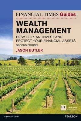 Financial Times Guide to Wealth Management - How to plan, invest and protect your financial assets (Butler Jason)(Paperback / softback)