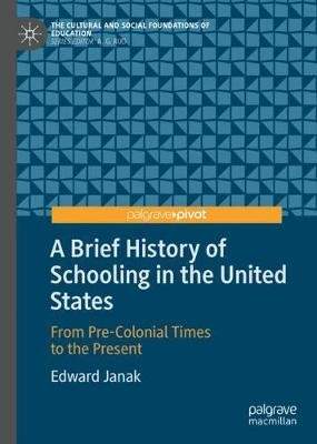 A Brief History of Schooling in the United States: From Pre-Colonial Times to the Present - (Janak Edward)(Pevná vazba)
