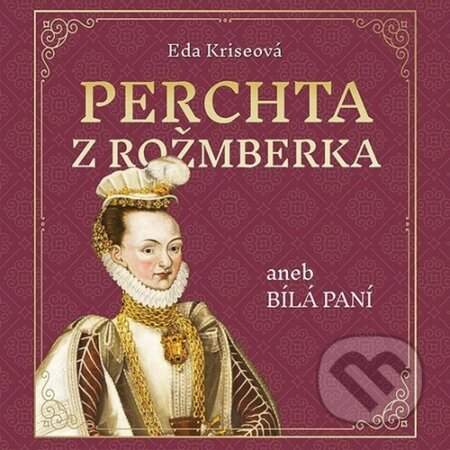 Perchta z Rožmberka aneb Bílá paní - Eda Kriseová