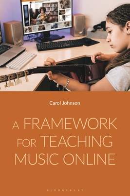 Framework for Teaching Music Online - Johnson, Dr Carol (University of Melbourne, Australia)